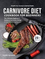 Carnivore Diet Cookbook for Beginners: The Ultimate Beginner's Guide to Carnivore Eating: 80 Mouthwatering Recipes [Print Rep