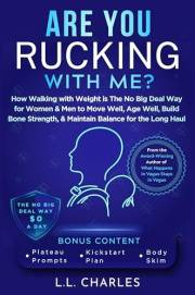 Are You Rucking With Me?: How Walking with Weight is The No Big Deal Way for Women & Men to Move Well, Age Well, Build Bone S