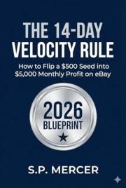The 14-Day Velocity Rule: How to Flip a $500 Seed into $5,000 Monthly Profit on eBay: A Practical Guide to Selling on eBay Us