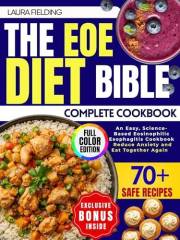 The EOE Diet Bible: An Easy, Science-Based Eosinophilic Esophagitis Cookbook with 70+ Kid-Approved Recipes, Phase-Based Guida