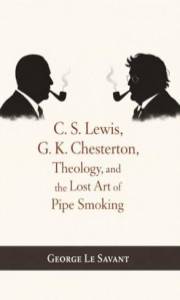 C. S. Lewis, G. K. Chesterton, Theology, and the Lost Art of Pipe Smoking