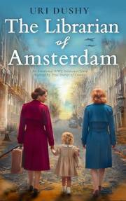 The Librarian of Amsterdam: An Emotional WW2 Holocaust Novel Inspired by True Stories of Courage