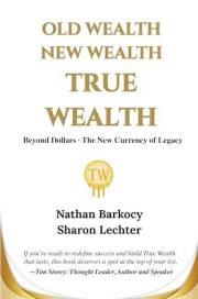 Old Wealth New Wealth True Wealth: Beyond Dollars. The New Currency of Legacy.