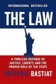 The Law: A Timeless Defense of Justice, Liberty, and the Proper Role of the State