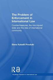 The Problem of Enforcement in International Law: Countermeasures, the Non-Injured State and the Idea of International Communi
