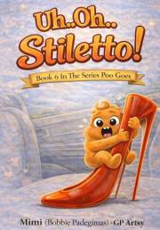 Uh...Oh... Stiletto!: Book 6 in The Series Poes Goes. (The Places Poo Goes)