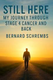 STILL HERE: My Journey Through Stage 4 Cancer and Back