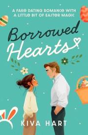 Borrowed Hearts: A Fake Dating Romance With A Little Bit of Easter Magic (The Holiday Hearts Series)