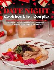 DATE NIGHT COOKBOOK FOR COUPLES: Romantic, Simple & Flavorful Recipes for Two