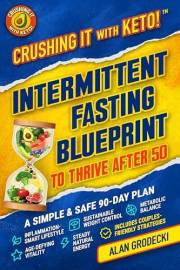 Crushing It with Keto! Intermittent Fasting Blueprint to Thrive After 50: A Simple & Safe 90-Day Plan