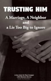 Trusting Him: A Marriage, a Neighbor, and a Lie Too Big to Ignore (Cheating Husband Stories)