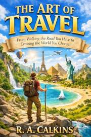 The Art of Travel: From Walking the Road You Have to Crossing the World You Choose