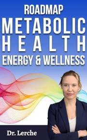 Roadmap to Metabolic Health, Energy, and Wellness: How to Heal Your Metabolism, Restore Energy, Support Thyroid Function & Ba