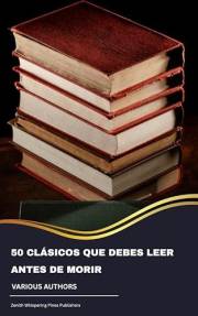 50 Clásicos que debes leer antes de morir (Spanish Edition)