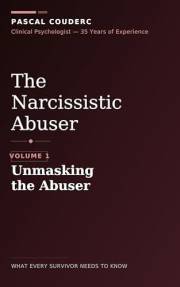 The Narcissistic Abuser: Volume 1: Unmasking the Abuser (The Narcissistic Abuser: What Every Survivor Needs to Know)