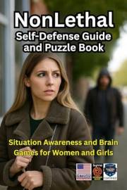 Nonlethal Self-Defense Guide: Situational Awareness and Brain Games for Women and Girls (Safe Defense Puzzles and Activity Bo