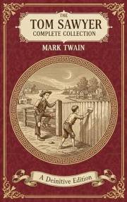 The Tom Sawyer Complete Collection: All Four Classic Adventures of Tom Sawyer & Huckleberry Finn