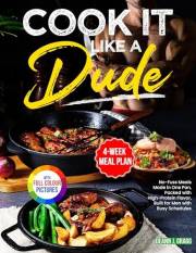 Cook it Like a Dude: No-Fuss Meals Made in One Pan, Packed with High-Protein Flavor, Built for Men with Busy Schedules, and F