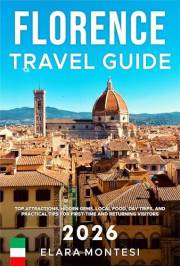 Florence Travel Guide 2026: Top Attractions, Hidden Gems, Local Food, Day Trips, and Practical Tips for First-Time and Return
