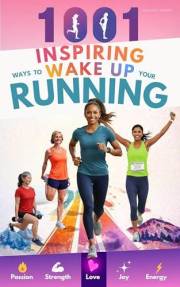 1001 Inspiring Ways To Wake Up Your Running: Creative Training Ideas for Women Runners Who Want to Keep Their Runs Fun, Joyfu