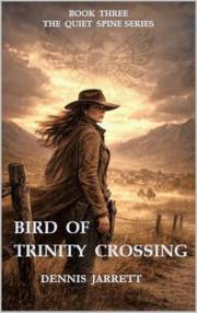 BIRD OF TRINITY CROSSING: THE SCAR THAT FOLLOWS (Jake Jarrett Thriller The Quiet Spine Series Book 3)