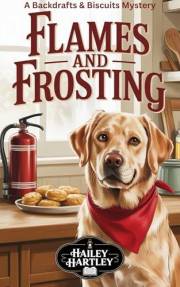 FLAMES AND FROSTING: A Backdraft & Biscuits Mystery (Backdrafts & Biscuits Mysteries Book 1)