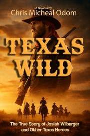Texas Wild: The True Story of Josiah Wilbarger and other Texas Heroes