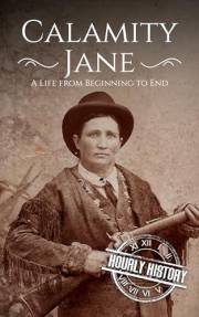 Calamity Jane: A Life from Beginning to End (Old West)