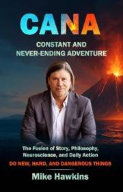 CANA: Constant And Never-ending Adventure: The Fusion of Story, Philosophy, Neuroscience, and Daily Action (New, Hard, and Da