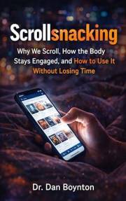 Scrollsnacking: Why We Scroll, How the Body Stays Engaged, and How to Use It Without Losing Time