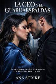 LA CEO Y EL GUARDAESPALDAS. Dark Romance Español oscuro de poder, traición y control: Romance oscuro contemporáneo con CEO po
