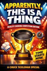 Apparently, This Is A Thing: Reality Cooking Competition Edition: A Hilarious Gift Book for Reality Cooking Competition Show