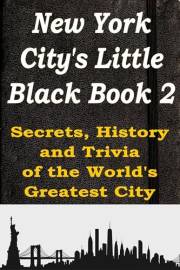 New York City's Little Black Book 2: Secrets, History, and Trivia of the World’s Greatest City