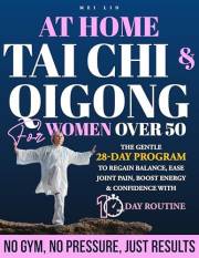 At-Home Tai Chi & Qigong for Women Over 50: The Gentle 28-Day Program to Regain Balance, Ease Joint Pain, Boost Energy & Conf