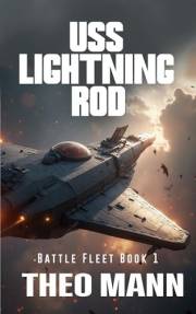 USS Lightning Rod: A Military Science Fiction Space Opera Action Adventure Novel (BattleFleet Series Book 1)