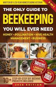 The only guide to Beekeeping you will ever need: Effortless backyard beekeeping for Beginners and hobby beekeepers, made easy