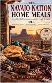 Navajo Nation Home Meals: Hearthside Cooking from the High Desert (Specialty & Niche Cooking Book 38)