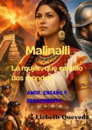 Malinalli: La mujer que cambio dos mundos.: Amor, engaño y renacimiento. (Spanish Edition)