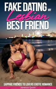 Fake Dating my Lesbian Best Friend: Sapphic Friends to Lovers Erotic Romance (First Time Lesbians)