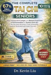 The Complete Tai Chi For Seniors: Stay Independent Longer with Balance Exercises & Fall Prevention for Seniors Over 60