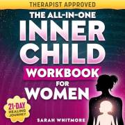 The All-In-One Inner Child Workbook for Women: 15-Minute Daily Tools & Exercises for Healing Abandonment, Neglect & Childhood
