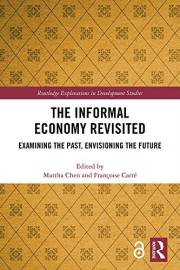 The Informal Economy Revisited: Examining the Past, Envisioning the Future (Routledge Explorations in Development Studies)