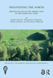 Negotiating the North: Meeting-Places in the Middle Ages in the North Sea Zone (The Society for Medieval Archaeology Monograp