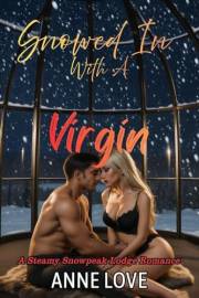 Snowed in with a Virgin: A first-time, brainy heroine, grumpy hero romance (Steamy Snowpeak Lodge Romance)