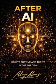 AFTER AI: A Survival Playbook for Work, Money, and Meaning in the Age of AI