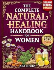 The Complete Natural Healing Handbook for Women: 200 Proven Herbal Home Remedies to Relieve Hormonal Imbalance, Fatigue, Infl