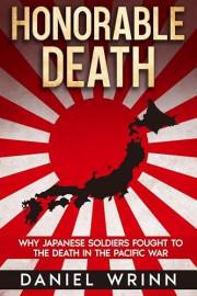 Honorable Death: Why Japanese Soldiers Fought to the Death in the Pacific War