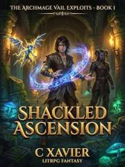 Shackled Ascension (The Archmage Vail Exploits Book 1)