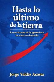Hasta lo último de la tierra: La movilización de las iglesias hacia las etnias no alcanzadas (Spanish Edition)