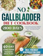 No Gallbladder Diet Cookbook: 2100 Days of Easy & Delicious Recipes for Beginners, A Nutrition & Wellness Guide to Restore Di